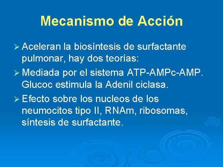 Mecanismo de Acción Ø Aceleran la biosíntesis de surfactante pulmonar, hay dos teorías: Ø