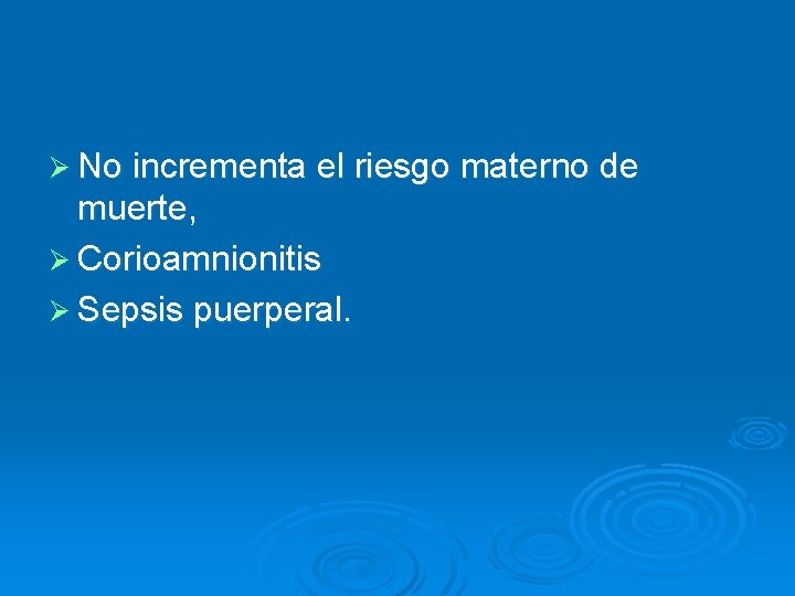 Ø No incrementa el riesgo materno de muerte, Ø Corioamnionitis Ø Sepsis puerperal. 