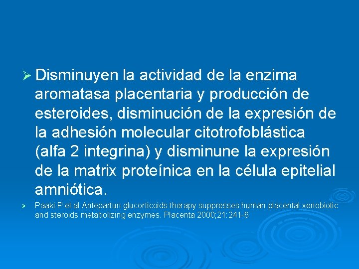 Ø Disminuyen la actividad de la enzima aromatasa placentaria y producción de esteroides, disminución