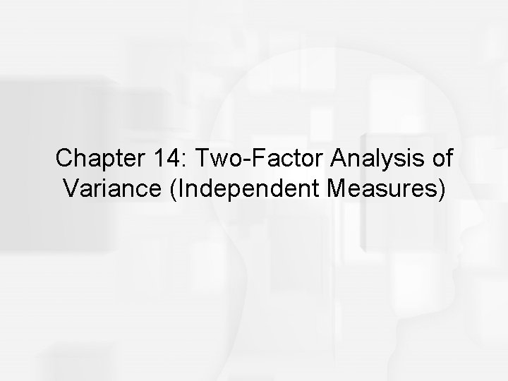 Chapter 14: Two-Factor Analysis of Variance (Independent Measures) 