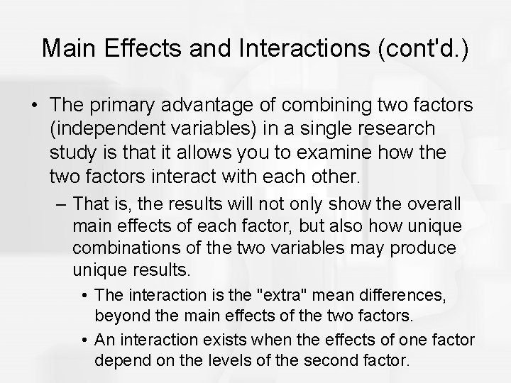 Main Effects and Interactions (cont'd. ) • The primary advantage of combining two factors