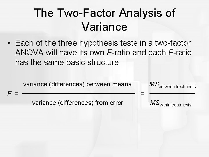 The Two-Factor Analysis of Variance • Each of the three hypothesis tests in a
