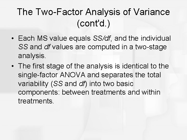 The Two-Factor Analysis of Variance (cont'd. ) • Each MS value equals SS/df, and