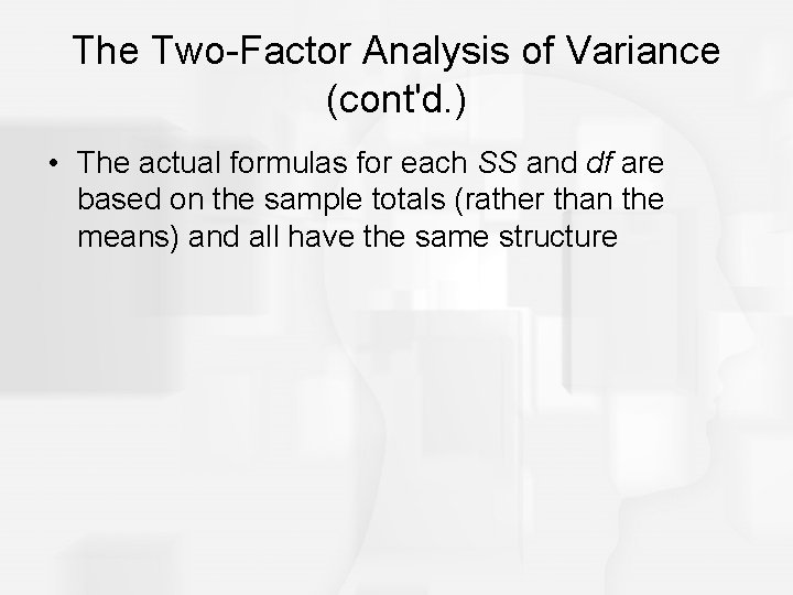 The Two-Factor Analysis of Variance (cont'd. ) • The actual formulas for each SS