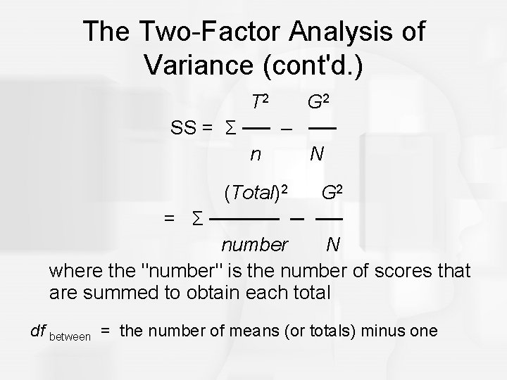 The Two-Factor Analysis of Variance (cont'd. ) T 2 G 2 SS = Σ