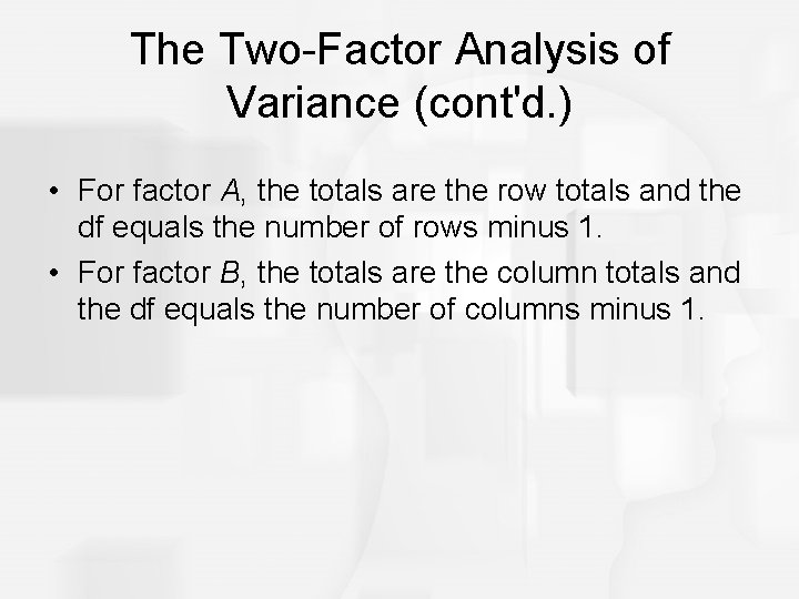 The Two-Factor Analysis of Variance (cont'd. ) • For factor A, the totals are