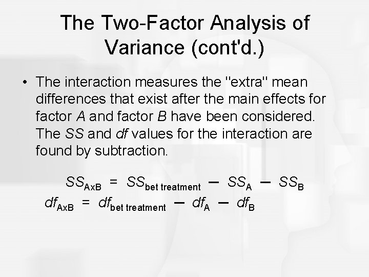 The Two-Factor Analysis of Variance (cont'd. ) • The interaction measures the "extra" mean