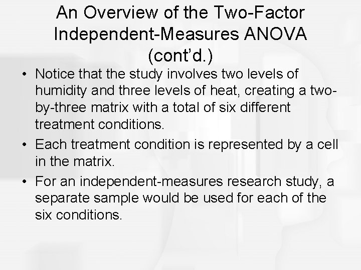 An Overview of the Two-Factor Independent-Measures ANOVA (cont’d. ) • Notice that the study