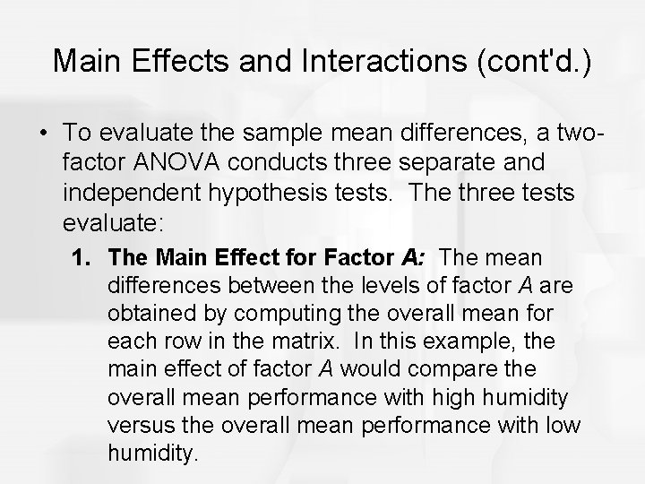 Main Effects and Interactions (cont'd. ) • To evaluate the sample mean differences, a