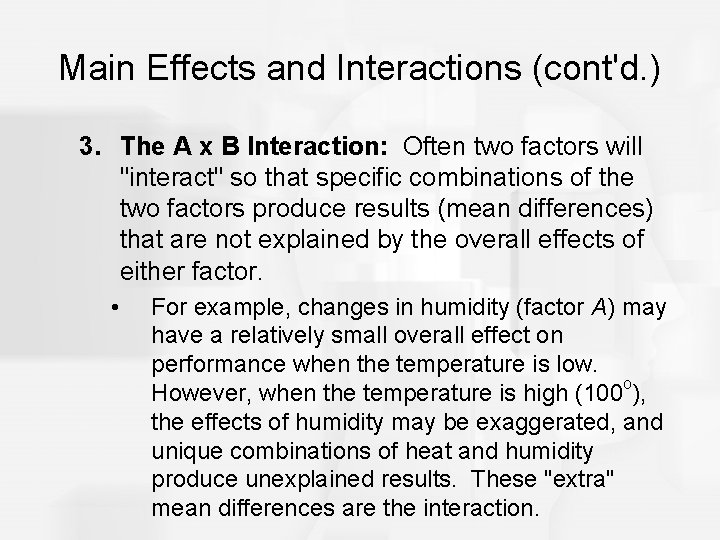 Main Effects and Interactions (cont'd. ) 3. The A x B Interaction: Often two