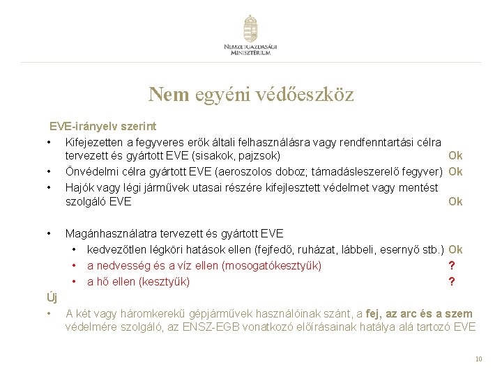 Nem egyéni védőeszköz EVE-irányelv szerint • Kifejezetten a fegyveres erők általi felhasználásra vagy rendfenntartási