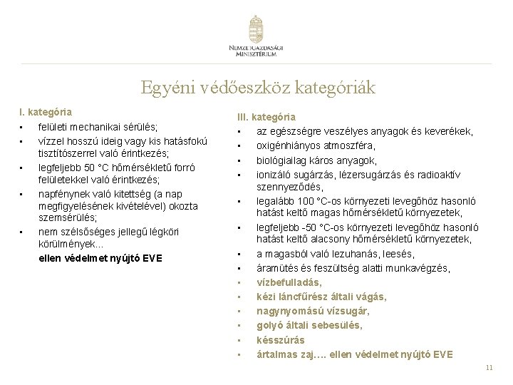 Egyéni védőeszköz kategóriák I. kategória • felületi mechanikai sérülés; • vízzel hosszú ideig vagy