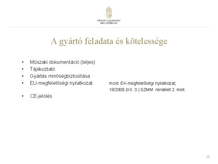 A gyártó feladata és kötelessége • • Műszaki dokumentáció (teljes) Tájékoztató Gyártás minőségbiztosítása EU-megfelelőségi