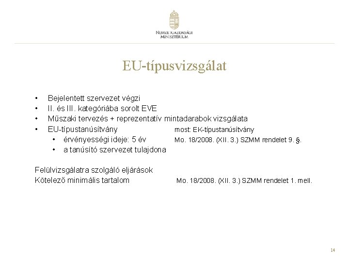 EU-típusvizsgálat • • Bejelentett szervezet végzi II. és III. kategóriába sorolt EVE Műszaki tervezés