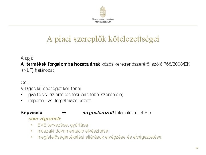 A piaci szereplők kötelezettségei Alapja: A termékek forgalomba hozatalának közös keretrendszeréről szóló 768/2008/EK (NLF)
