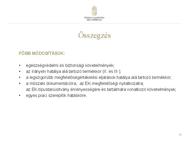 Összegzés FŐBB MÓDOSÍTÁSOK: • • • egészségvédelmi és biztonsági követelmények; az irányelv hatálya alá