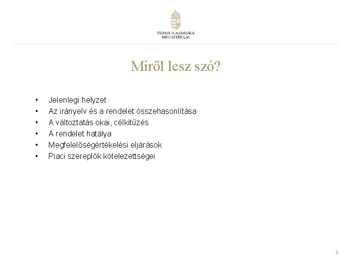 Miről lesz szó? • • • Jelenlegi helyzet Az irányelv és a rendelet összehasonlítása