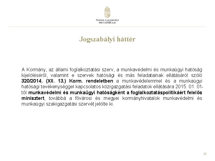 Jogszabályi háttér A Kormány, az állami foglalkoztatási szerv, a munkavédelmi és munkaügyi hatóság kijelöléséről,