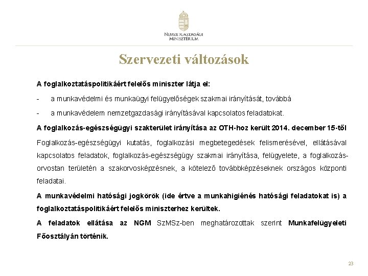 Szervezeti változások A foglalkoztatáspolitikáért felelős miniszter látja el: - a munkavédelmi és munkaügyi felügyelőségek