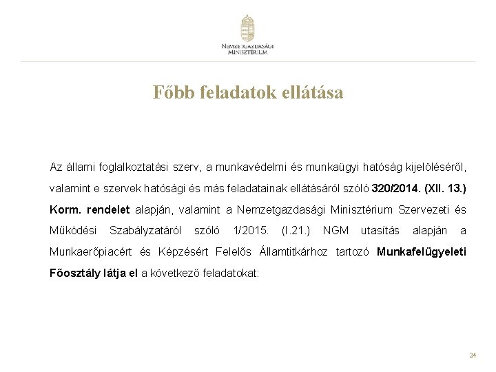 Főbb feladatok ellátása Az állami foglalkoztatási szerv, a munkavédelmi és munkaügyi hatóság kijelöléséről, valamint