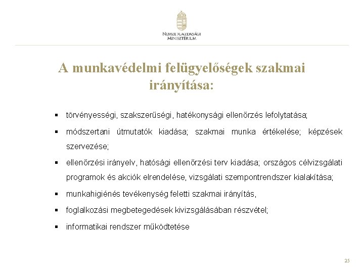 A munkavédelmi felügyelőségek szakmai irányítása: § törvényességi, szakszerűségi, hatékonysági ellenőrzés lefolytatása; § módszertani útmutatók