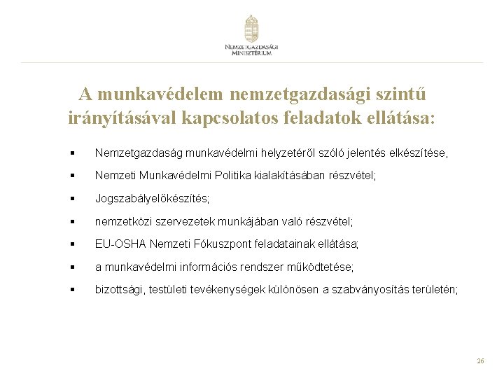 A munkavédelem nemzetgazdasági szintű irányításával kapcsolatos feladatok ellátása: § Nemzetgazdaság munkavédelmi helyzetéről szóló jelentés