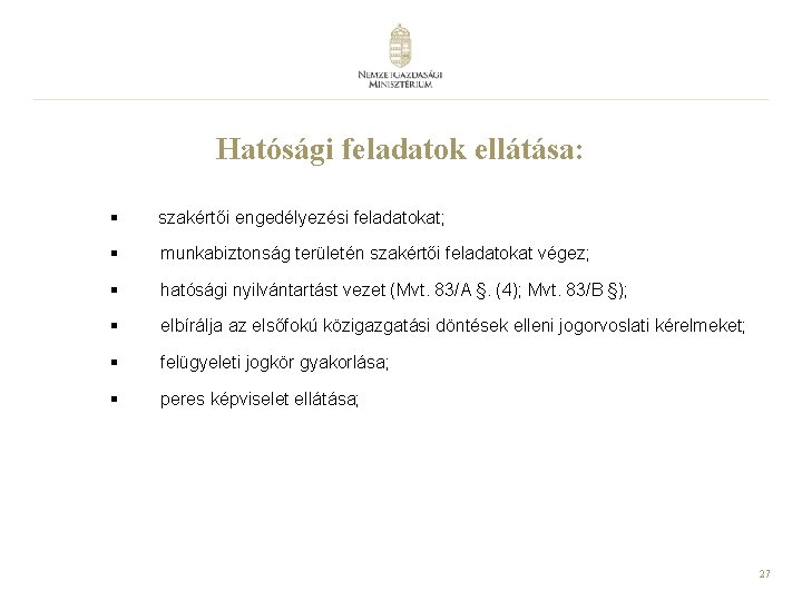 Hatósági feladatok ellátása: § szakértői engedélyezési feladatokat; § munkabiztonság területén szakértői feladatokat végez; §