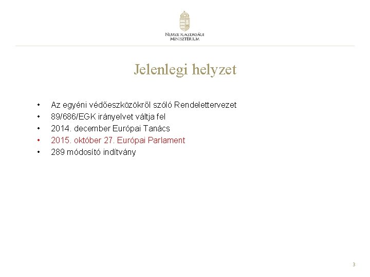 Jelenlegi helyzet • • • Az egyéni védőeszközökről szóló Rendelettervezet 89/686/EGK irányelvet váltja fel