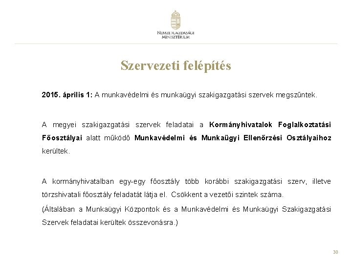 Szervezeti felépítés 2015. április 1: A munkavédelmi és munkaügyi szakigazgatási szervek megszűntek. A megyei