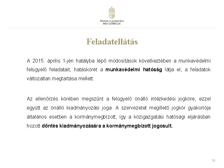 Feladatellátás A 2015. április 1 -jén hatályba lépő módosítások következtében a munkavédelmi felügyelő feladatait,