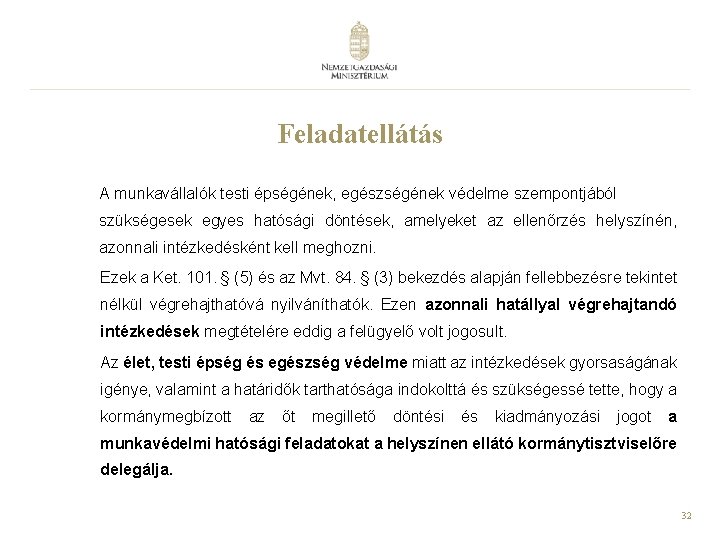 Feladatellátás A munkavállalók testi épségének, egészségének védelme szempontjából szükségesek egyes hatósági döntések, amelyeket az