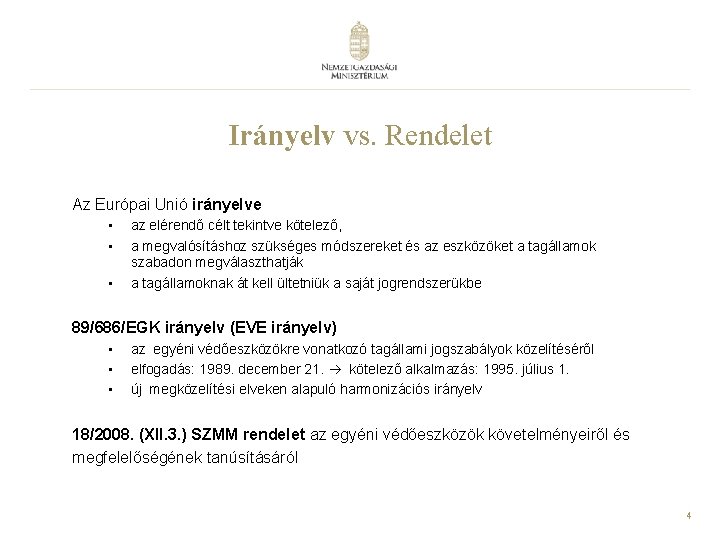 Irányelv vs. Rendelet Az Európai Unió irányelve • • • az elérendő célt tekintve