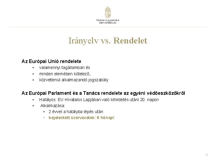 Irányelv vs. Rendelet Az Európai Unió rendelete • • • valamennyi tagállamban és minden