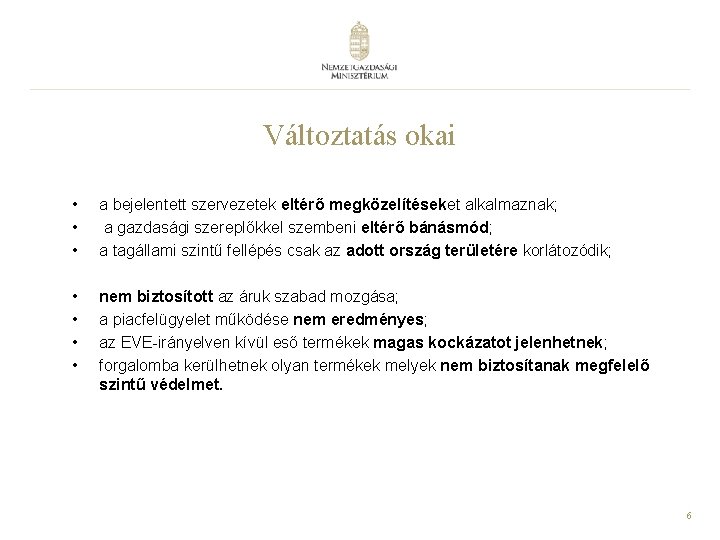 Változtatás okai • • • a bejelentett szervezetek eltérő megközelítéseket alkalmaznak; a gazdasági szereplőkkel