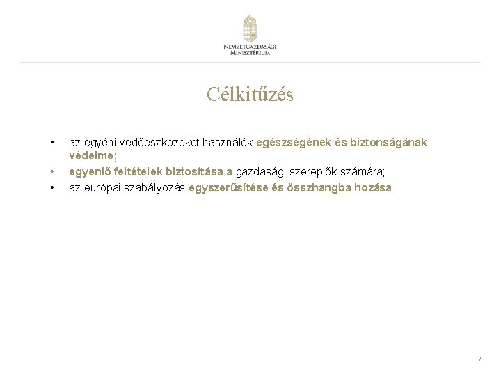 Célkitűzés • • • az egyéni védőeszközöket használók egészségének és biztonságának védelme; egyenlő feltételek