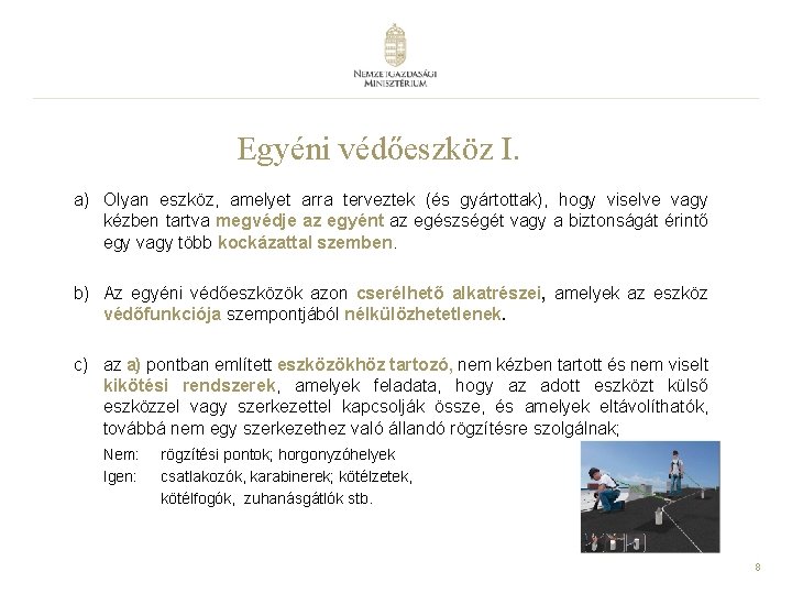 Egyéni védőeszköz I. a) Olyan eszköz, amelyet arra terveztek (és gyártottak), hogy viselve vagy