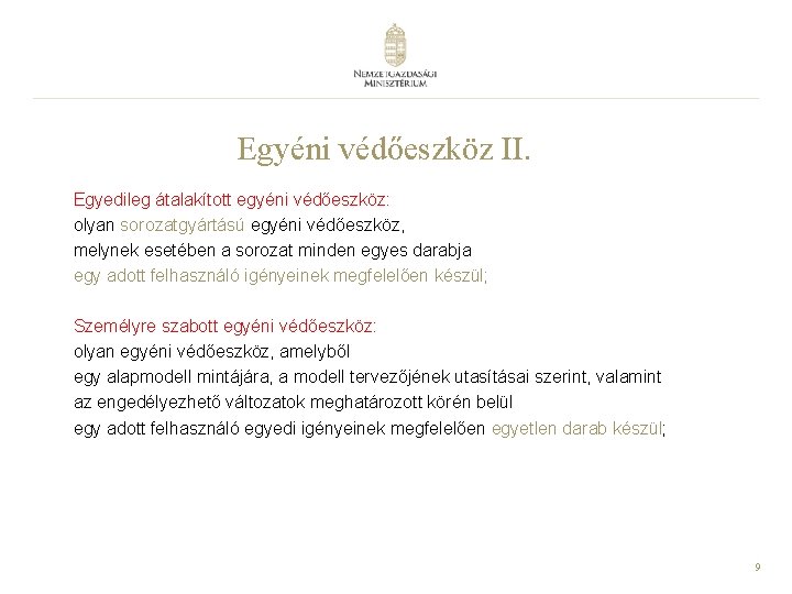 Egyéni védőeszköz II. Egyedileg átalakított egyéni védőeszköz: olyan sorozatgyártású egyéni védőeszköz, melynek esetében a