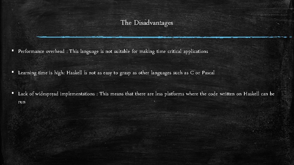 The Disadvantages ▪ Performance overhead : This language is not suitable for making time