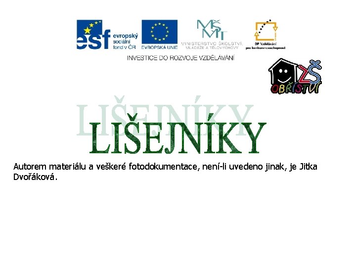 Autorem materiálu a veškeré fotodokumentace, není-li uvedeno jinak, je Jitka Dvořáková. 