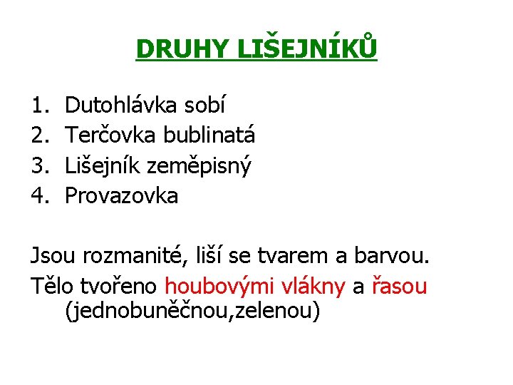 DRUHY LIŠEJNÍKŮ 1. 2. 3. 4. Dutohlávka sobí Terčovka bublinatá Lišejník zeměpisný Provazovka Jsou