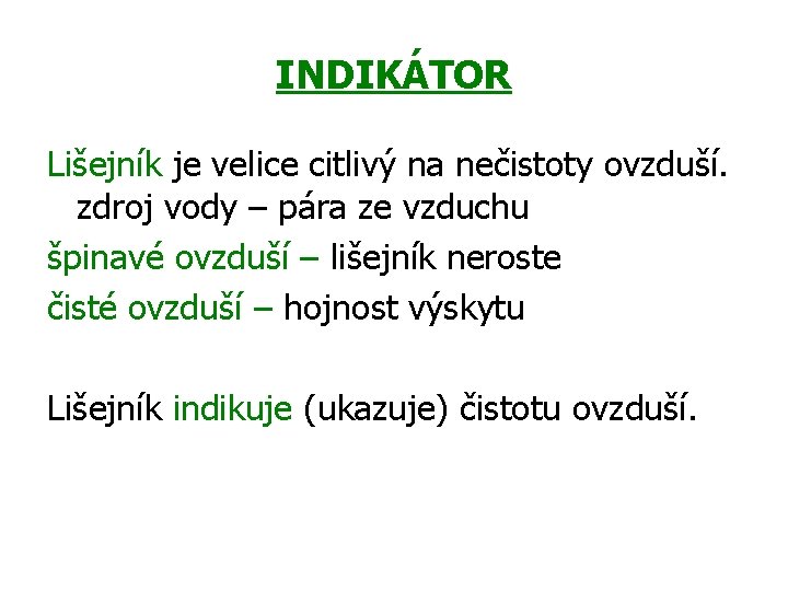 INDIKÁTOR Lišejník je velice citlivý na nečistoty ovzduší. zdroj vody – pára ze vzduchu