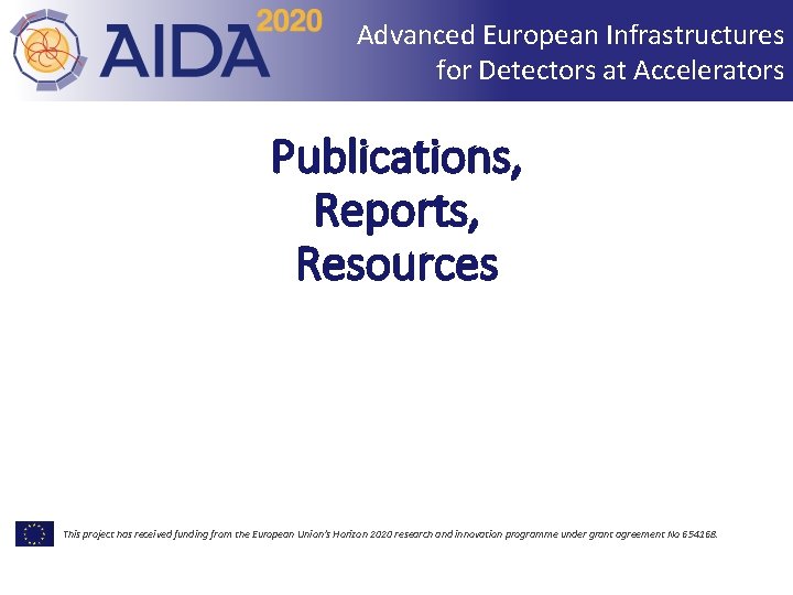 Advanced European Infrastructures for Detectors at Accelerators Publications, Reports, Resources This project has received
