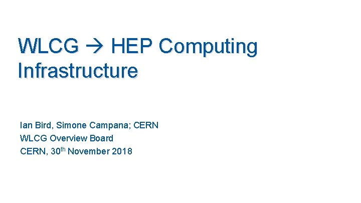 WLCG HEP Computing Infrastructure Ian Bird, Simone Campana; CERN WLCG Overview Board CERN, 30