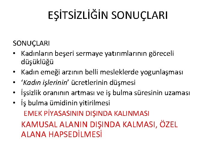 EŞİTSİZLİĞİN SONUÇLARI • Kadınların beşeri sermaye yatırımlarının göreceli düşüklüğü • Kadın emeği arzının belli