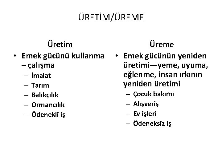 ÜRETİM/ÜREME Üretim • Emek gücünü kullanma – çalışma – – – İmalat Tarım Balıkçılık