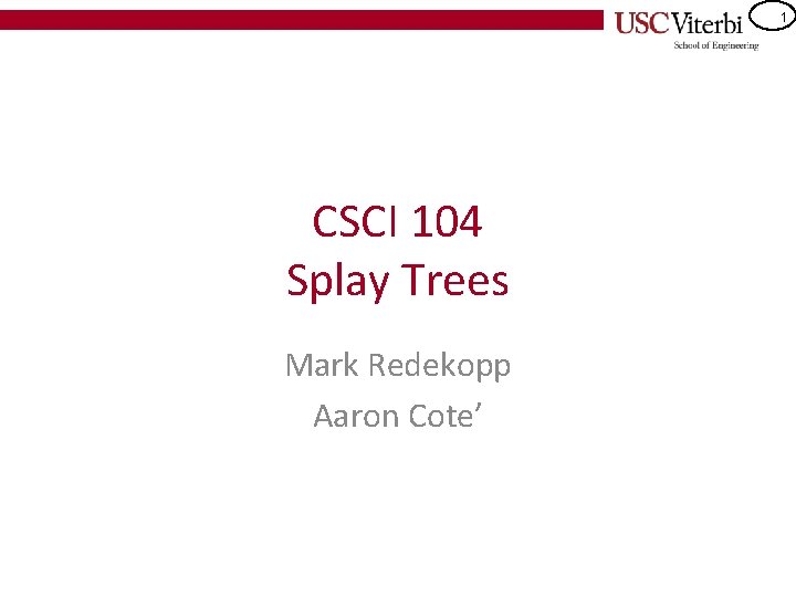 1 CSCI 104 Splay Trees Mark Redekopp Aaron Cote’ 