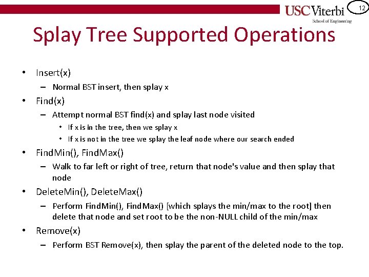 12 Splay Tree Supported Operations • Insert(x) – Normal BST insert, then splay x