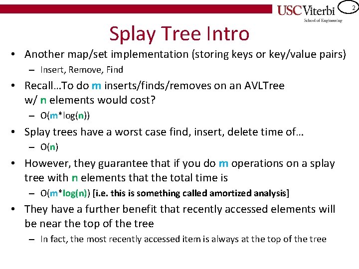 2 Splay Tree Intro • Another map/set implementation (storing keys or key/value pairs) –