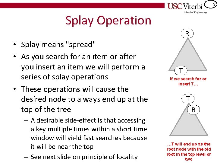 3 Splay Operation R • Splay means "spread" • As you search for an