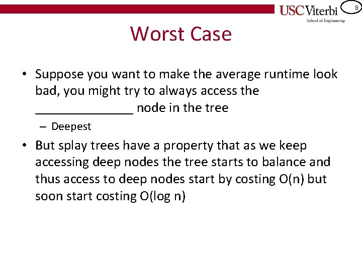 8 Worst Case • Suppose you want to make the average runtime look bad,